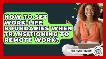 How To Set Work-life Boundaries When Transitioning To Remote Work? - Guide To Work From Home