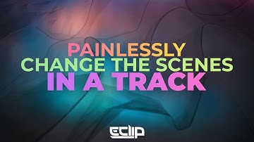 Painlessly Change The Scenes in a Track