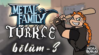 Metal Family 3.Bölüm │ TÜRKÇE DUBLAJ