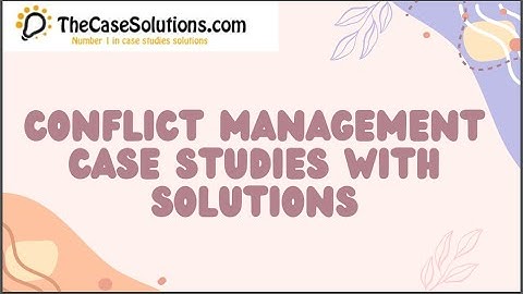 Conflict Management Case Studies With Solutions | Case Study Solution by TheCaseSolutions.com