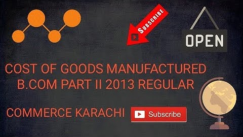 Cost of Goods Manufactured B com Part II 2013 Regular