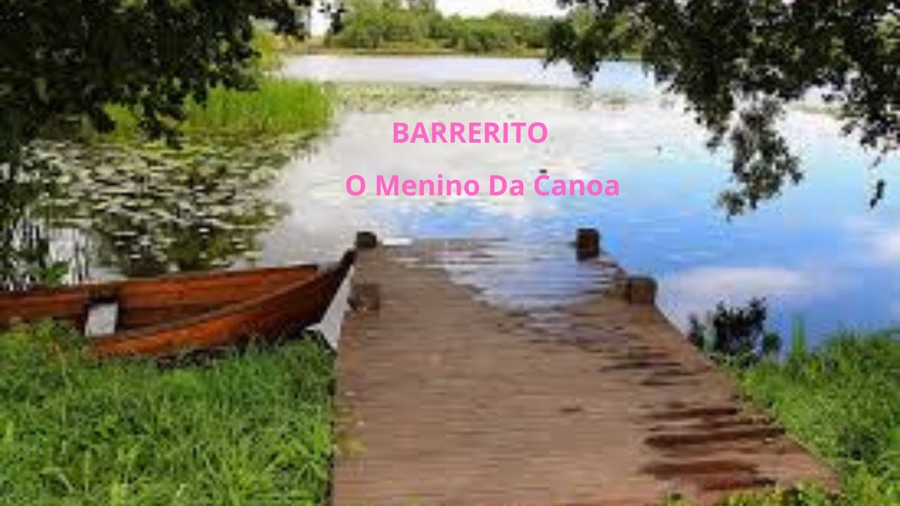 BARRERITO - O Menino Da Canoa - YouTube