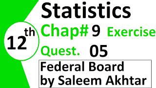 chapter 9 exercise question 5 federal board Basic Statistics by Saleem Akhtar
