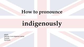 How to pronounce 'indigenously' + meaning