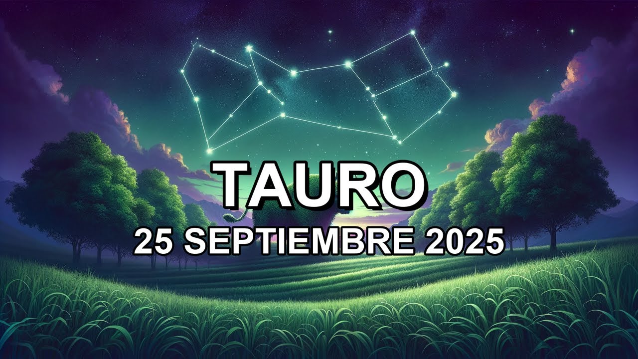 Horóscopo de hoy ♉︎ TAURO - 25 Septiembre 2025 #taurohoroscopo - YouTube