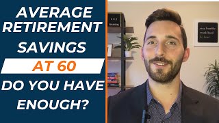 Average Retirement Savings by Age 60. How Do You Compare and Do You Have Enough?