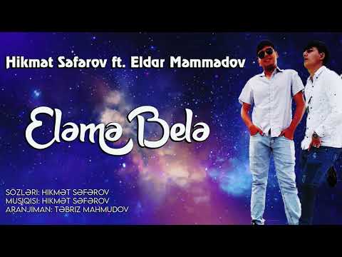 Hikmət Səfərov ft  Eldar Məmmədov - Eləmə Belə - Bölgələr - (Official Music) 2020