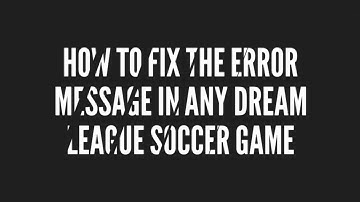 How to fix the error message in any dream league soccer game