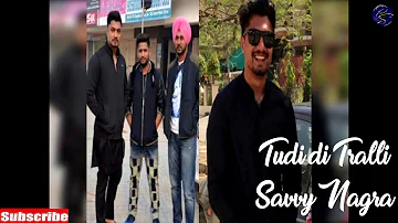 Tudi di Tralli full song  Savvy Nagra  Deep Jandu   New Punjabi Songs