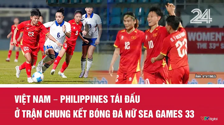 Việt Nam – Philippines tái đấu ở trận Chung kết bóng đá nữ SEA Games 33 | VTV24