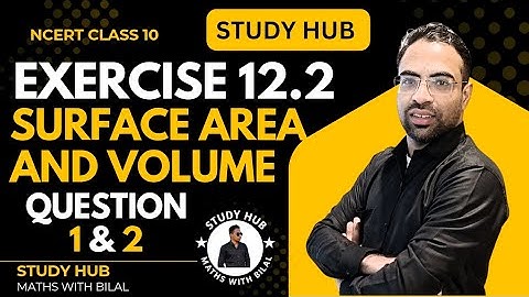 Ex 12.2 Q1 & Q2 Surface Areas and Volumes |Class 10 Board | Maths with Bilal Khan|STUDY HUB |