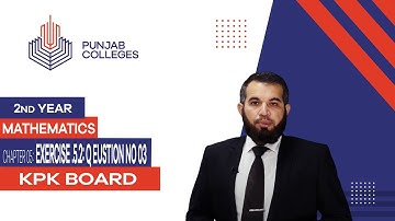 PGC Lectures-Inter Part 2-KPK Board-Mathematics-Chapter 05 - Exercise 5.2: Question No 03