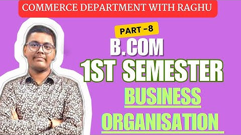 BUSINESS ORGANISATION | PART -8 | B.COM 1ST SEMESTER | MGKVP, HCPGC, UP COLLEGE, BHU ETC | BY CDR |