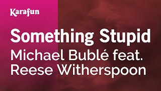 Something Stupid - Michael Bublé & Reese Witherspoon | Karaoke Version | KaraFun chords