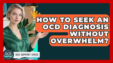 How To Seek An OCD Diagnosis Without Overwhelm? - OCD Support Space
