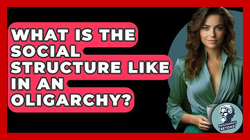 What Is The Social Structure Like In An Oligarchy? - Philosophy Beyond