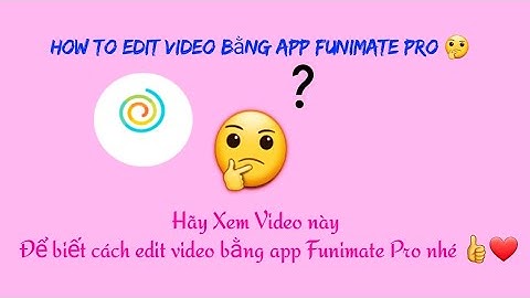 Hướng dẫn edit video bằng app Funimate Pro chi tiết ( Thanh Loan Channel )