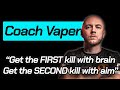 Coach vapen get the first kill with your brain and the second kill with your aim part 1