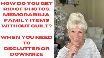 LETTING GO OF FAMILY PHOTOS AND MEMORABILIA WITHOUT GUILT AND HOW TO DO IT!