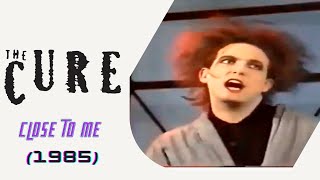 The Cure - Close To Me (1985)