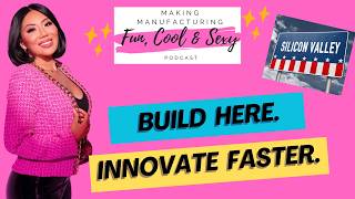 Why Silicon Valley Needs Factories Again | Making Manufacturing Fun, Cool + Sexy Ep. 52