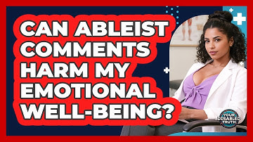 Can Ableist Comments Harm My Emotional Well-Being?