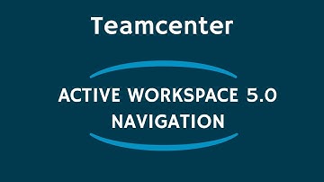 PLM Teamcenter - Active Workspace 5.0 Navigation