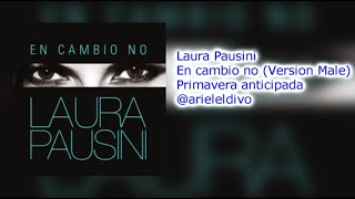 Laura Pausini - En cambio no (Versión Male)(Versión Divo)