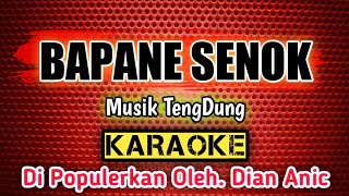 BAPANE SENOK _ KARAOKE _Musik TengDung _ Di Populerkan Oleh. Dian Anic