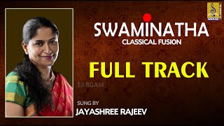 Swaminatha | Classical Vocal Fusion | Jayashree Rajeev  | Full Track