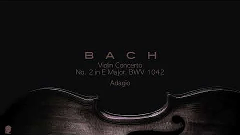 Bach: Violin Concerto No. 2 in E Major, BWV 1042: II. Adagio