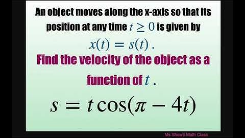 Find the velocity of object moving along the x-axis as a function of t.  S = t cos(cos pi -4t)