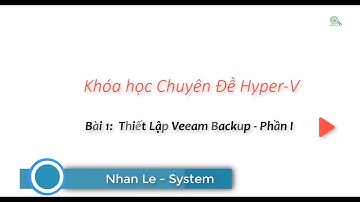 Bài: Thiết Lập Veeam Backup - Phần I
