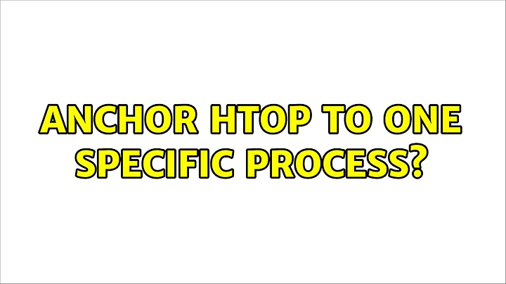 Ubuntu: Anchor htop to one specific process? (2 Solutions!!)