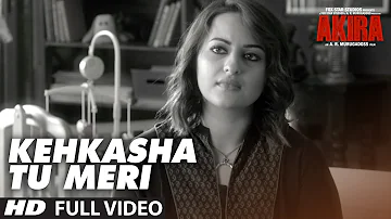 KEHKASHA TU MERI Full Videos Song |  Akira | Sonakshi Sinha | Konkana Sen Sharma | Anurag Kashyap