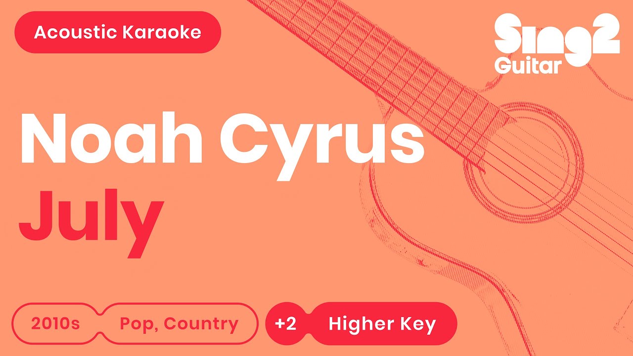 Noah Cyrus - July (Higher Key) Karaoke Acoustic Noah Cyrus - July (Higher Key) Karaoke Acoustic