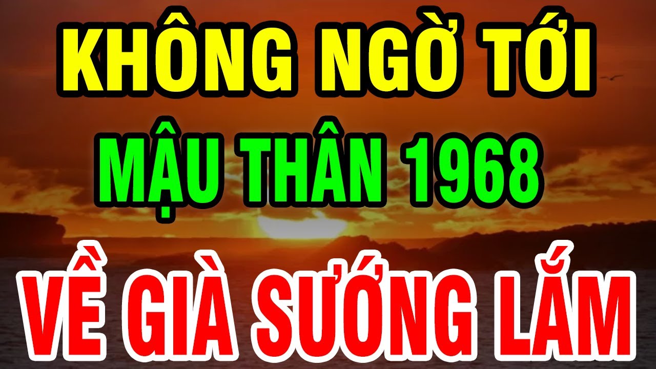8 Bí Ẩn Tuổi Mậu Thân 1968: Một Đời Gieo Thiện Hậu Vận Được TRỜI BAN LỘC, Không Xem Hối Hận Cả Đời!
