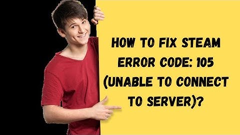 How to fix Steam error code 105 Unable to connect to Server