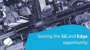 Seizing the 5G and Edge opportunity