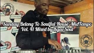 Sunday Belong To Soulful House'Mid-Tempo Vol.41 Mixed By Kgaosoul SA (Dedicate To My Fans)