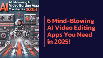 6 Mind Blowing AI Video Editing Apps You Need in 2025!