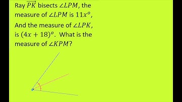 Ray PK bisects LPN Find measure of KPM given measures of angle LPK and LPM. Solve for x