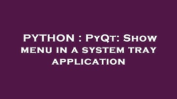 PYTHON : PyQt: Show menu in a system tray application