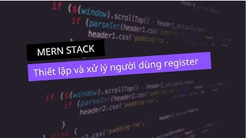 #35 - MERN Stack - Thiết lập và xử lý người dùng register