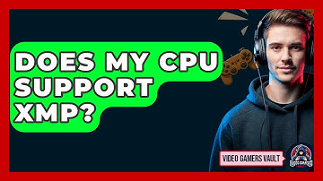 Does My CPU Support XMP? - Video Gamers Vault