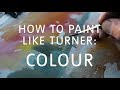 How to Paint Watercolour Like Turner – Part 3: Colour