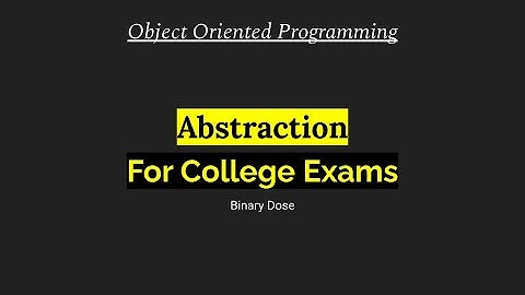 Abstraction | Object Oriented Programming | For College Exams | Binary Dose