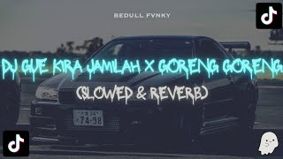 DJ GUE KIRA JAMILAH X GORENG GORENG (SLOWED & REVERB)