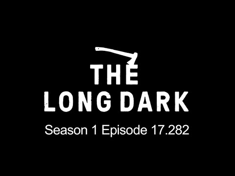 Let's Play The Long Dark Ep. 17