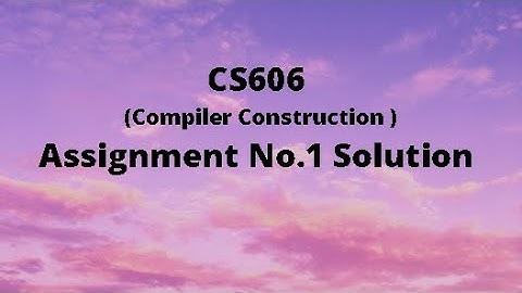CS606 Assignment No.1 Solution Fall 2020